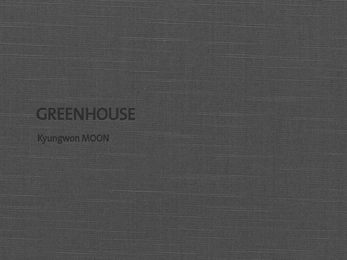 MOON Kyungwon: GreenHouse